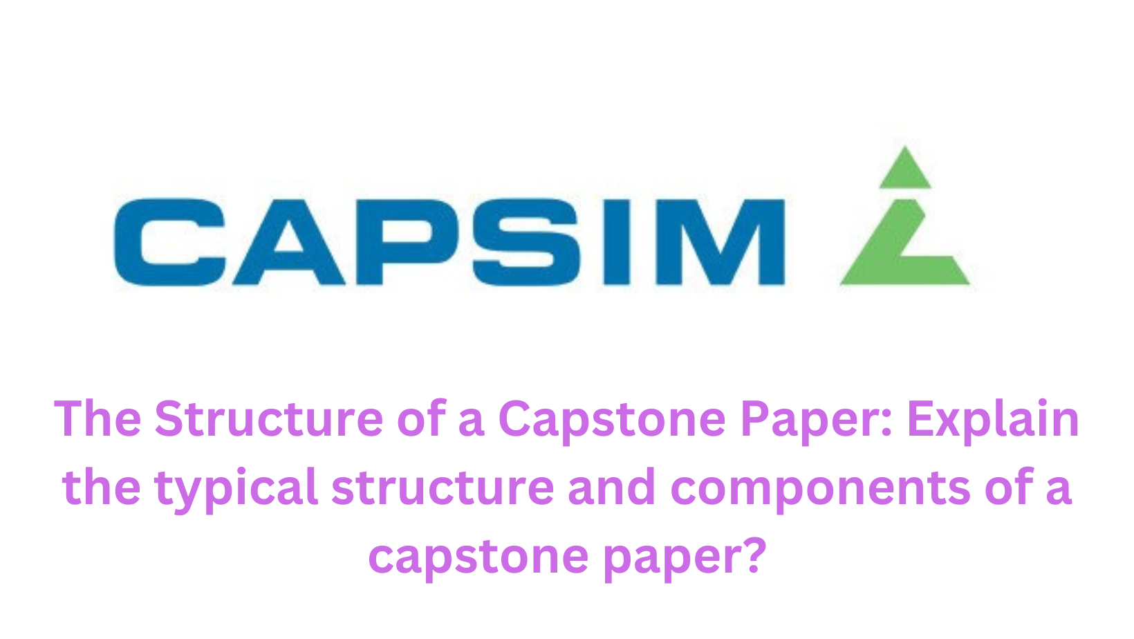 The Structure of a Capstone Paper: Explain the typical structure and components of a capstone paper?